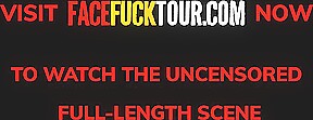 Face Fuck Tour - Busty Babe Testing The Depths Of Her Throat Game